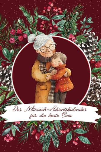 Der Mitmach-Adventskalender für die beste Oma: 24 zauberhafte Ideen für die Weihnachtszeit für Omas und ihre Enkelkinder von Independently published