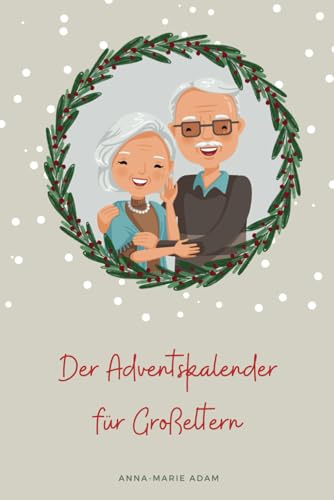Der besondere Adventskalender für Großeltern zum Mitmachen: 24 zauberhafte Ideen für die Weihnachtszeit für Oma & Opa und ihre Enkel von Independently published