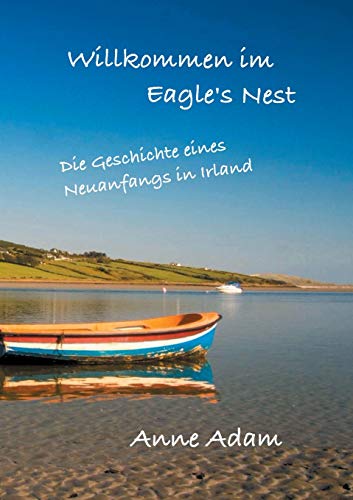 Willkommen im Eagle's Nest: Die Geschichte eines Neuanfangs in Irland von tredition