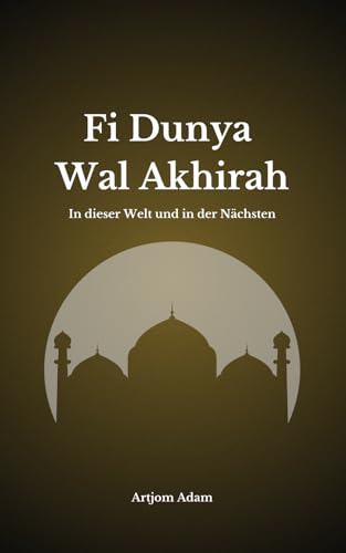 Fi Dunya Wal Akhirah: In dieser Welt und der Nächsten von Independently published