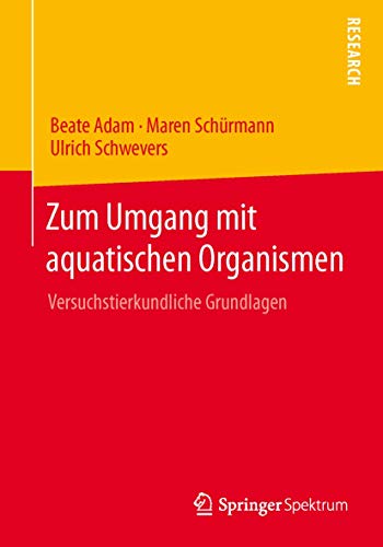 Zum Umgang mit aquatischen Organismen: Versuchstierkundliche Grundlagen von Springer Spektrum
