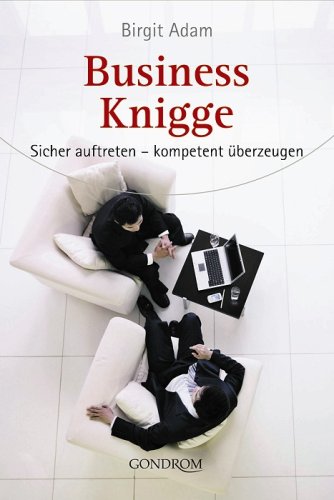 Business-Knigge: Sicher auftreten - kompetent überzeugen Business-Knigge: Sicher auftreten - kompetent überzeugen