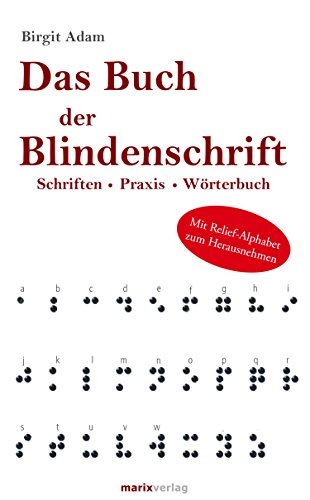 Das Buch der Blindenschrift: Schriften. Praxis. Wörterbuch mit geprägtem Braille-Alphabet von Marix Verlag