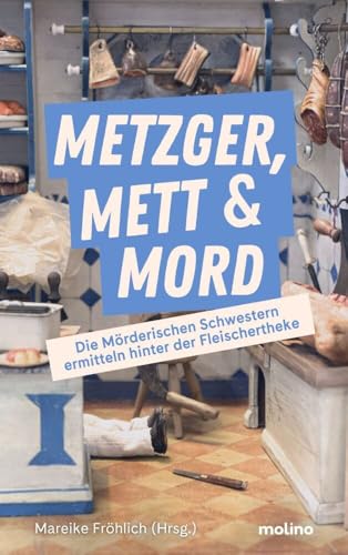 Metzger, Mett & Mord: Die Mörderischen Schwestern ermitteln hinter der Fleischertheke: Die Mörderischen Schwestern ermitteln hinter der Fleischertheke ... Böblingen (Edition Deutsches Fleischermuseum)