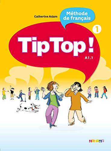 Tip Top!: A1.1: Band 1 - Livre de l'élève: Livre de l'eleve 1 (Tip Top ! 1 - Niv. A1.1 - Livre élève)