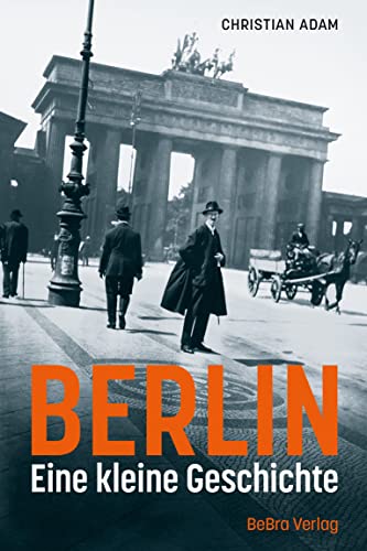 Berlin: Eine kleine Geschichte von BeBra Verlag