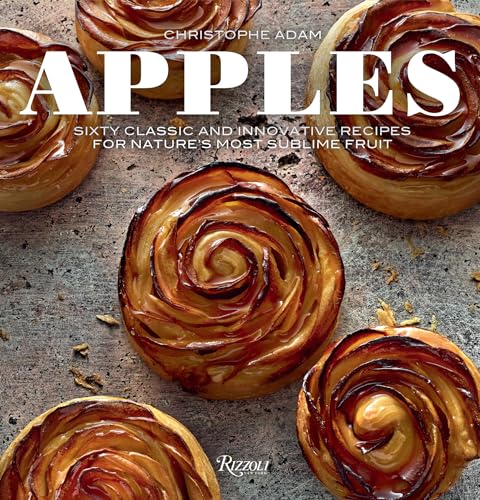 Apples: Sixty Classic and Innovative Recipes for Nature's Most Sublime Fruit Apples: Sixty Classic and Innovative Recipes for Nature's Most Sublime Fruit von Rizzoli Universe Promotional Books