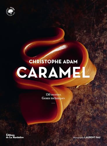 Caramel: 150 recettes, Gestes techniques von MARTINIERE BL