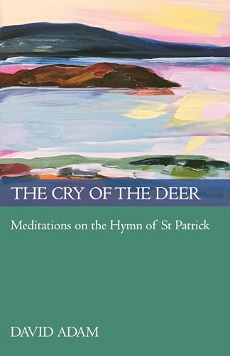 The Cry of the Deer: Meditations on the Hymn of St Patrick von SPCK Publishing