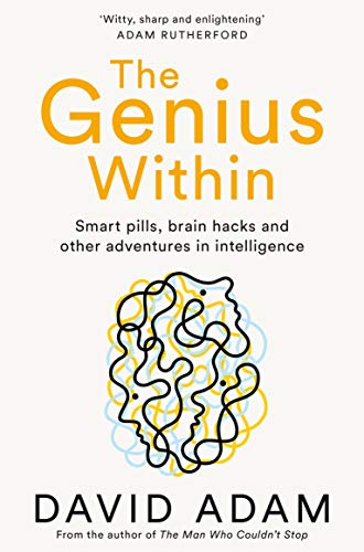 The Genius Within: Smart Pills, Brain Hacks and Adventures in Intelligence
