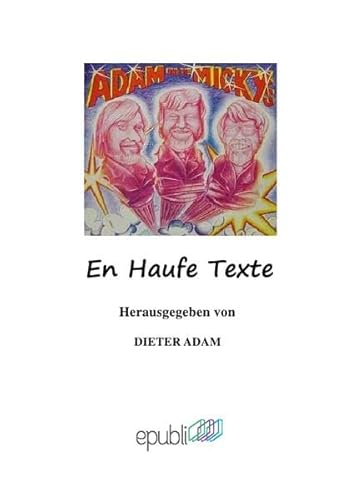 en Haufe Texte: fast alle Liedtexte der hess. Kultgruppe "Adam und die Mick's"