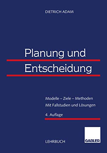 Planung und Entscheidung: Modelle — Ziele — Methoden Mit Fallstudien und Lösungen von Gabler Verlag