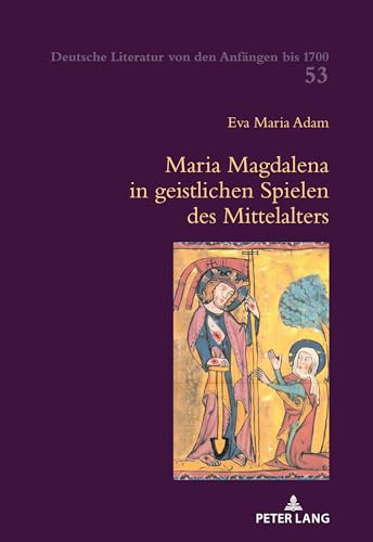 Maria Magdalena in geistlichen Spielen des Mittelalters (Deutsche Literatur von den Anfängen bis 1700, Band 53)