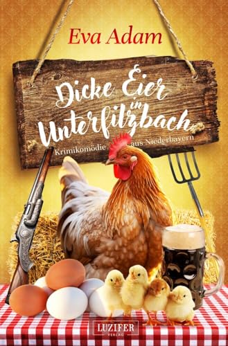 DICKE EIER IN UNTERFILZBACH: Krimikomödie aus Niederbayern von Luzifer-Verlag