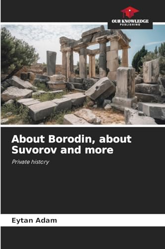 About Borodin, about Suvorov and more: Private history von Our Knowledge Publishing
