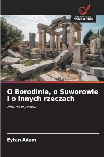 O Borodinie, o Suworowie i o innych rzeczach: Historia prywatna