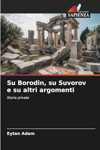 Su Borodin, su Suvorov e su altri argomenti: Storia privata von Edizioni Sapienza