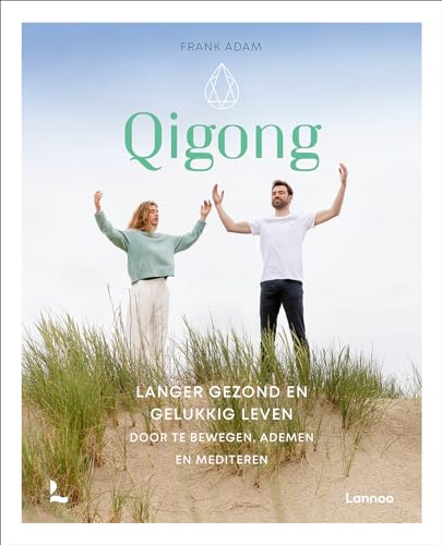 Qigong: langer gezond en gelukkig leven door te bewegen, ademen en mediteren von Lannoo