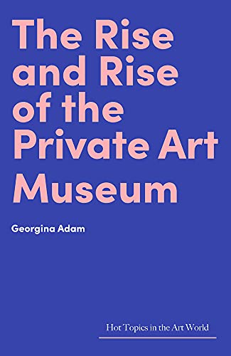 The Rise and Rise of the Private Art Museum (Hot Topics in the Art World) von Lund Humphries Publishers Ltd