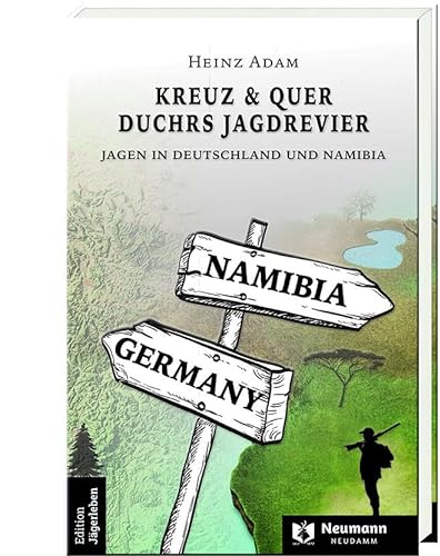 Kreuz & Quer durchs Jagdrevier: Jagen in Deutschland und Namibia