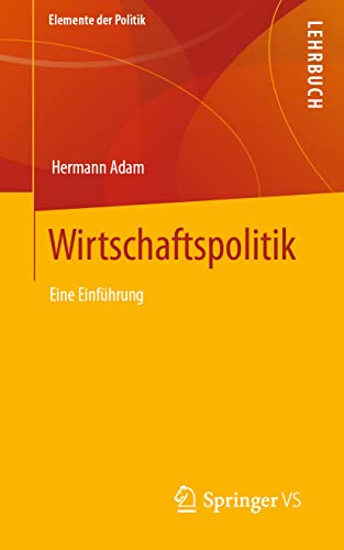 Wirtschaftspolitik: Eine Einführung (Elemente der Politik) von Springer VS