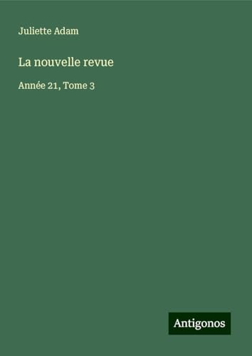 La nouvelle revue: Année 21, Tome 3 von Antigonos Verlag