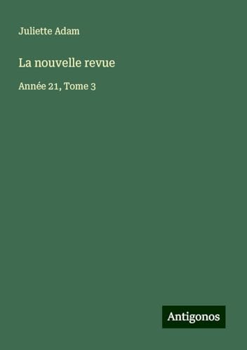 La nouvelle revue: Année 21, Tome 3 von Antigonos Verlag