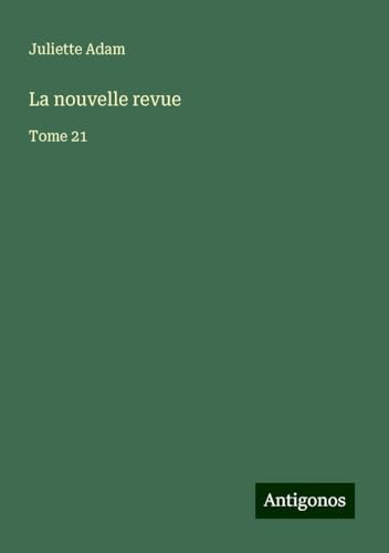La nouvelle revue: Tome 21 von Antigonos Verlag