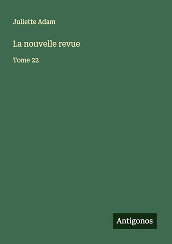 La nouvelle revue: Tome 22 von Antigonos Verlag