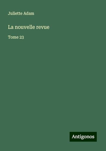 La nouvelle revue: Tome 23 von Antigonos Verlag