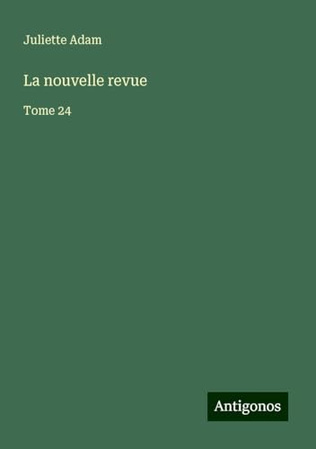La nouvelle revue: Tome 24 von Antigonos Verlag