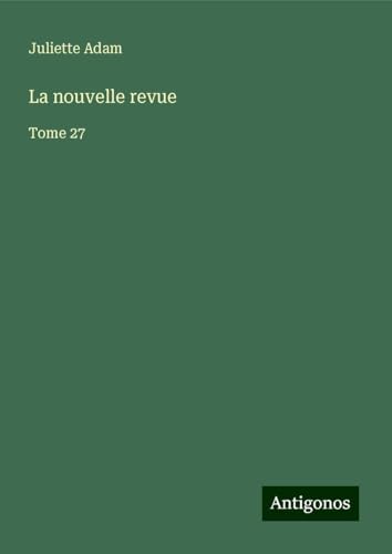 La nouvelle revue: Tome 27 von Antigonos Verlag