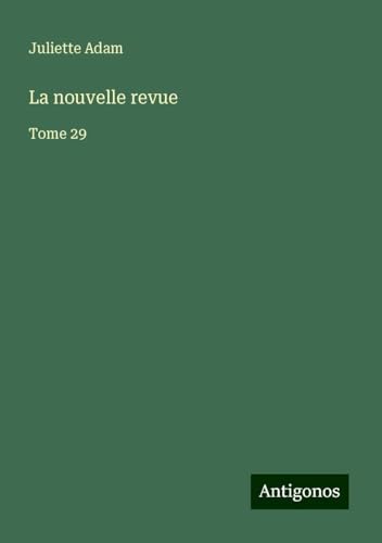 La nouvelle revue: Tome 29 von Antigonos Verlag