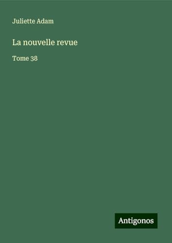 La nouvelle revue: Tome 38 von Antigonos Verlag