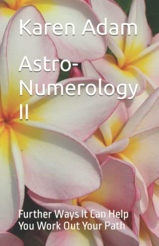 Astro-Numerology II: Further Ways It Can Help You Work Out Your Path von Independently published