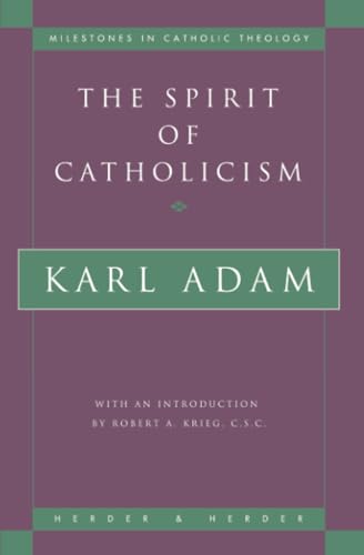 The Spirit of Catholicism (Milestones in Catholic Theology)