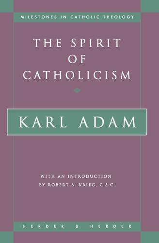 The Spirit of Catholicism (Milestones in Catholic Theology)