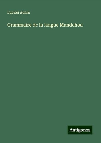 Grammaire de la langue Mandchou Grammaire de la langue Mandchou von Antigonos Verlag