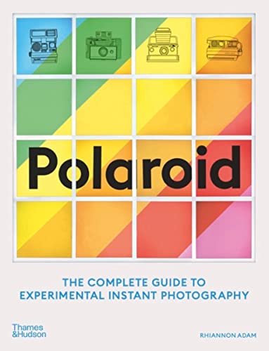 Polaroid: The Missing Manual: The Complete Guide to Experimental Instant Photography