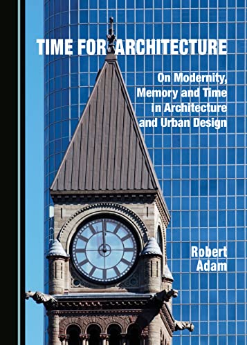 Time for Architecture: On Modernity, Memory and Time in Architecture and Urban Design von Cambridge Scholars Publishing