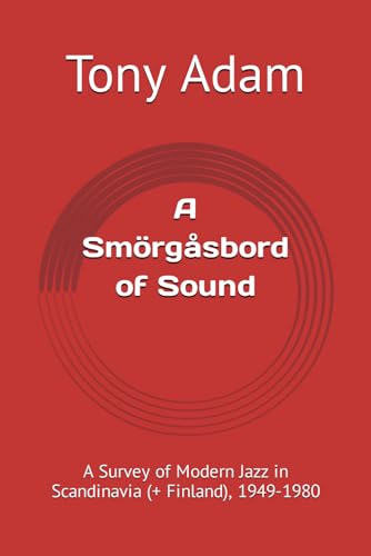 A Smörgåsbord of Sound: A Survey of Modern Jazz in Scandinavia (+ Finland), 1949-1980