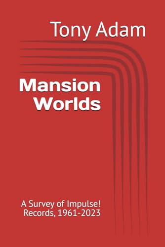 Mansion Worlds: A Survey of Impulse! Records, 1961-2023 von Independently published