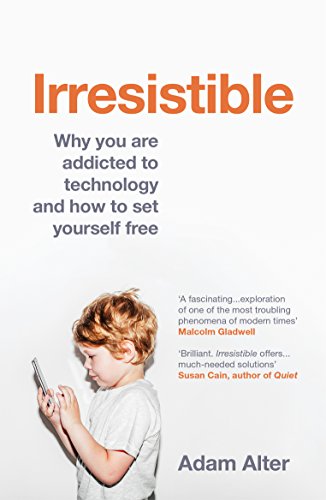 Irresistible: Why you are addicted to technology and how to set yourself free von Vintage