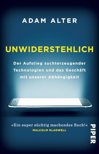 Unwiderstehlich: Der Aufstieg suchterzeugender Technologien und das Geschäft mit unserer Abhängigkeit von PIPER