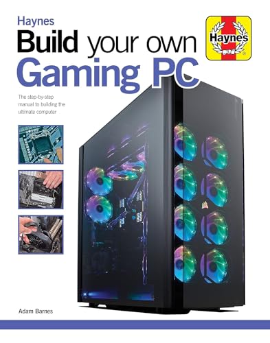 Build Your Own Gaming PC: The Step-By-Step Manual to Building the Ultimate Computer (Haynes Manuals)