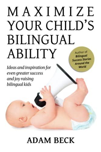 Maximize Your Child's Bilingual Ability: Ideas and inspiration for even greater success and joy raising bilingual kids von Bilingual Adventures