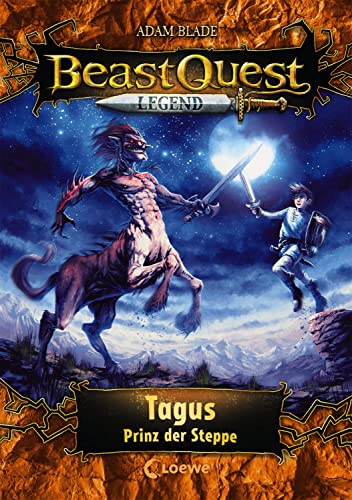 Beast Quest Legend (Band 4) - Tagus, Prinz der Steppe: Kinderbuch für Jungen ab 8 Jahre - Mit farbigen Illustrationen Beast Quest Legend (Band 4) - Tagus, Prinz der Steppe: Kinderbuch für Jungen ab 8 Jahre - Mit farbigen Illustrationen