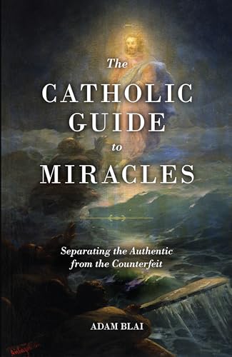 The Catholic Guide to Miracles: Separating the Authentic from the Counterfeit von Sophia Institute Press