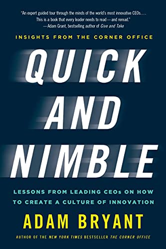 QUICK AND NIMBLE: Lessons from Leading CEOs on How to Create a Culture of Innovation