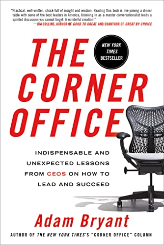 The Corner Office: Indispensable and Unexpected Lessons from Ceos on How to Lead and Succeed